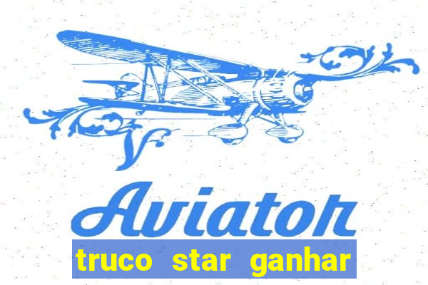 truco star ganhar dinheiro de verdade